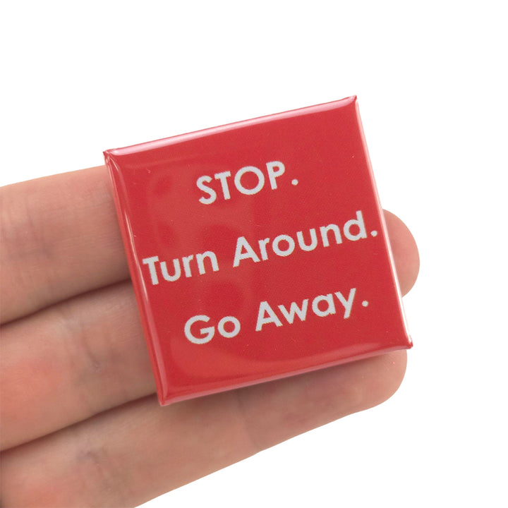 STOP. Turn Around. Go Away | 38mm Square Pin Badge | Little Gift | Cracker Filler
