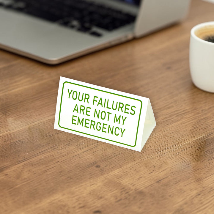 Your Failures Aren't My Emergency | Mini Desk Sign | Office Banter | Cracker Gift