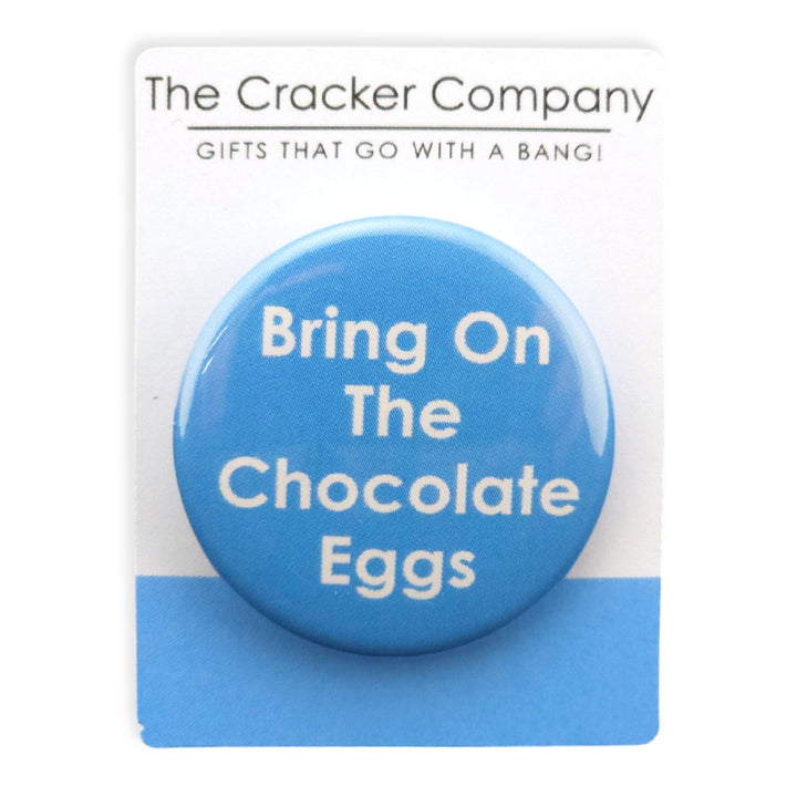 Bring On The Chocolate Eggs | 38mm Button Pin Badge | Little Gift | Cracker Filler