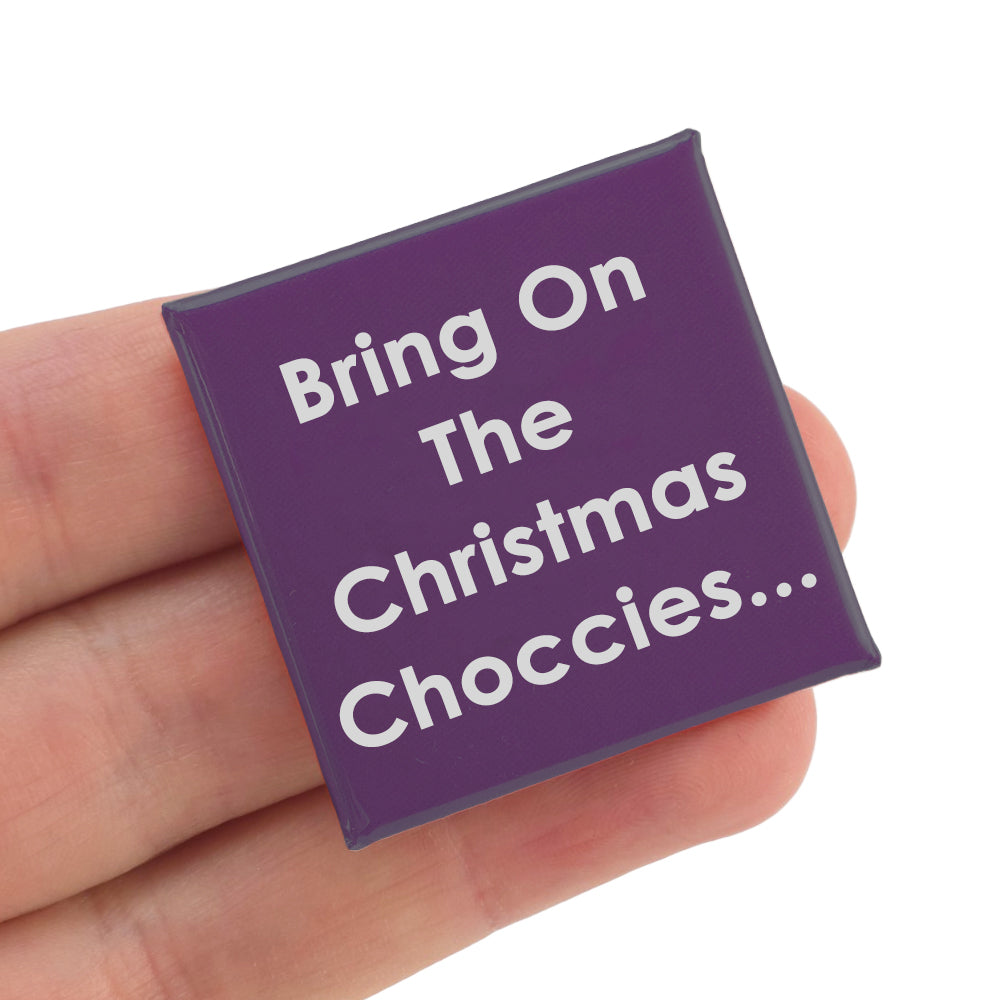 Bring on the Christmas Choccies… | 38mm Square Pin Badge | Cracker Filler Gift