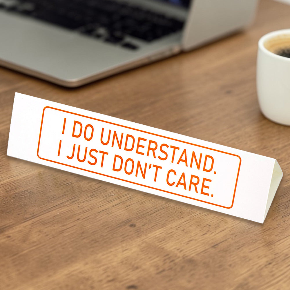 I Do Understand. I Don’t Care. | Large Desk Sign | Office Banter | Mini Gift