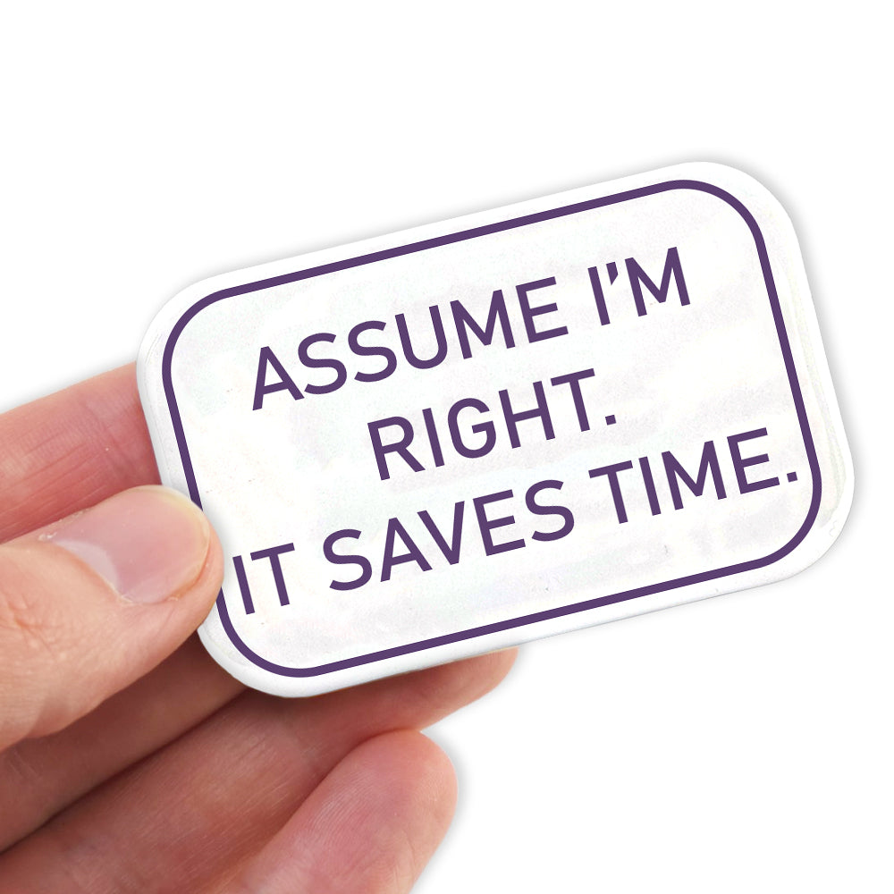 Assume I'm Right, Save Time! | Fun Magnet | Office Banter | Cracker Filler Gift