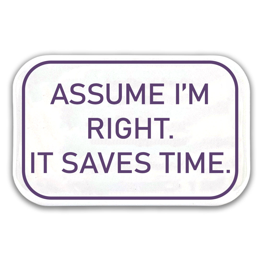Assume I'm Right, Save Time! | Fun Magnet | Office Banter | Cracker Filler Gift