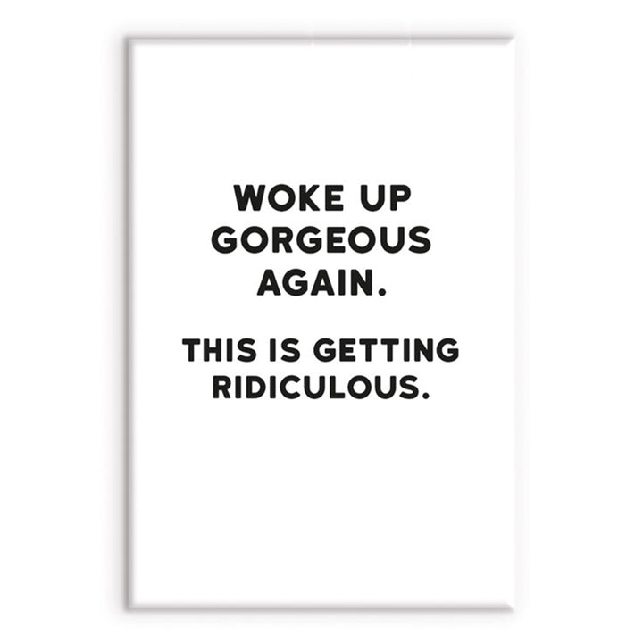 Woke Up Gorgeous Again. | Funny Magnet | Little Gift | Cracker Filler