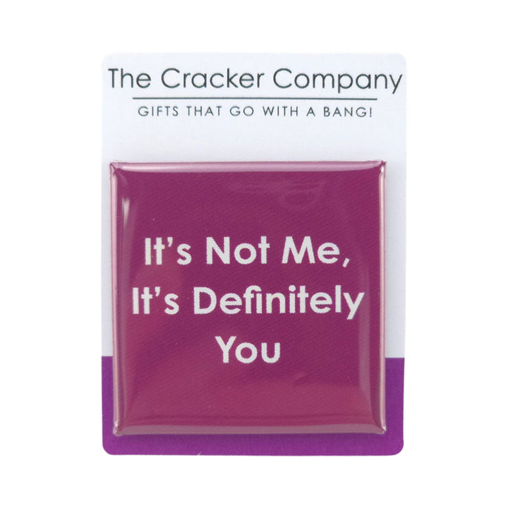 It's Not Me, It's Definitely You | 38mm Square Pin Badge | Little Gift | Cracker Filler