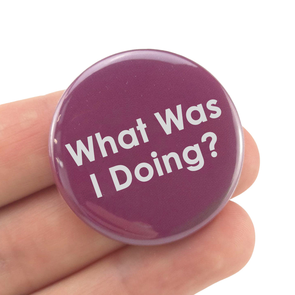 What Was I Doing? | 38mm Pin Badge | Fun Menopausal Little Gift | Cracker Filler