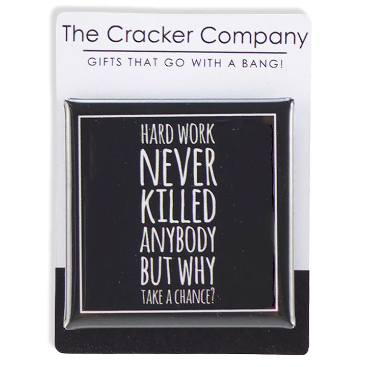 Hard Work Never Killed Anybody | 38mm Square Funny Pin Badge | Cracker Filler