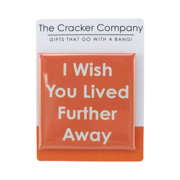 I Wish You Lived Further Away | 38mm Square Pin Badge | Little Gift | Cracker Filler