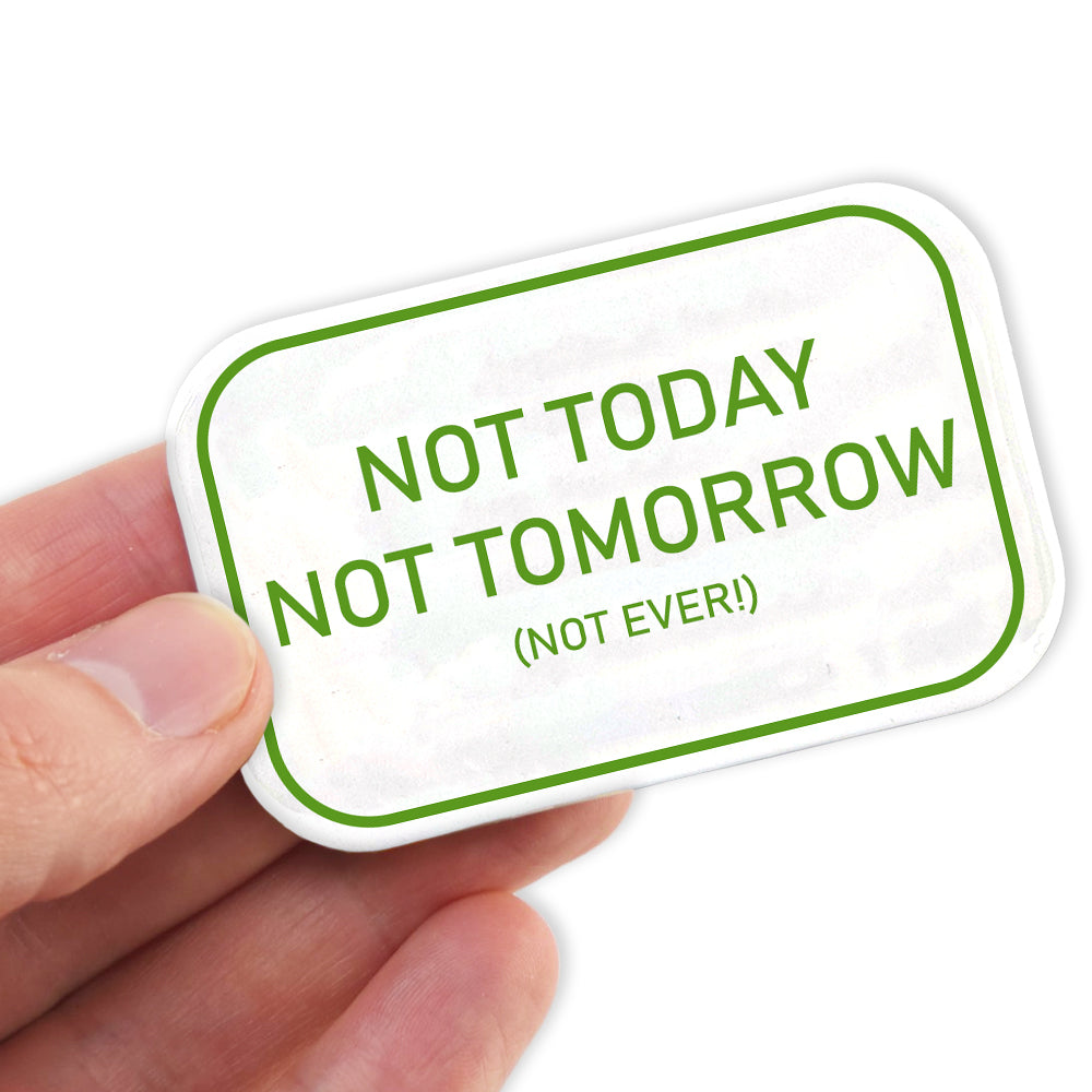 Not Today, Tomorrow or EVER! | Fun Magnet | Office Banter | Cracker Filler Gift