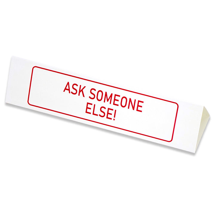 Ask Someone Else! | Large Desk Sign | Office Banter | Mini Gift