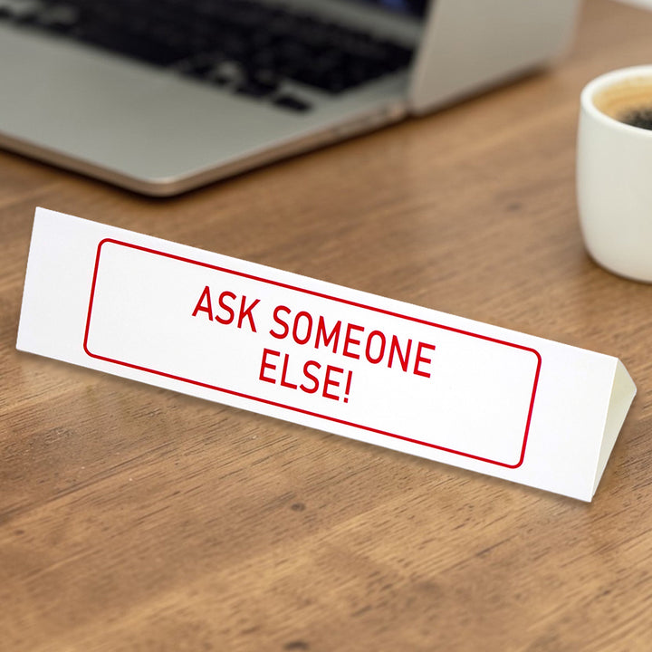 Ask Someone Else! | Large Desk Sign | Office Banter | Mini Gift