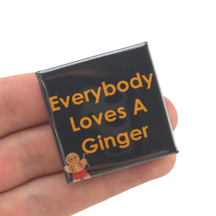 Everybody Loves A Ginger | 38mm Square Pin Badge | Little Gift | Cracker Filler