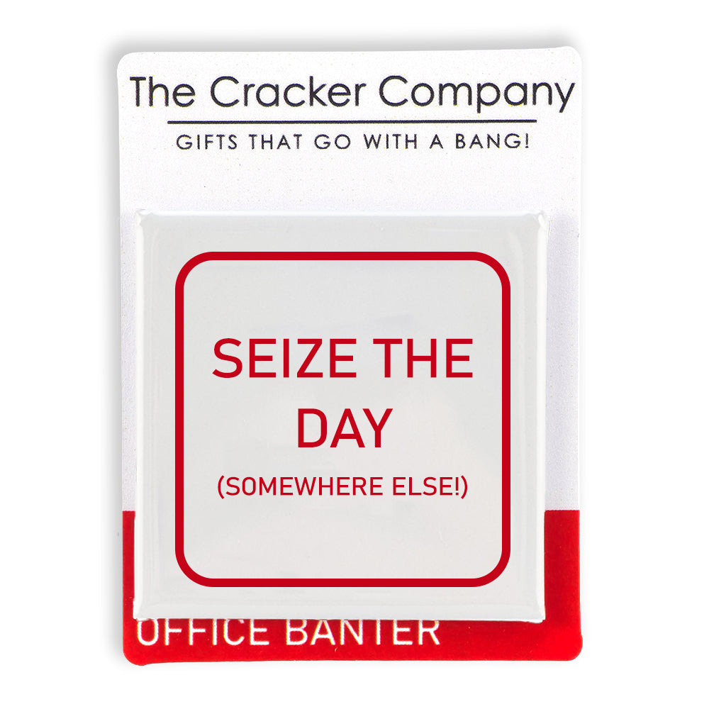 Seize the Day (Somewhere Else) | Fun Badge | Office Banter | Cracker Filler Gift